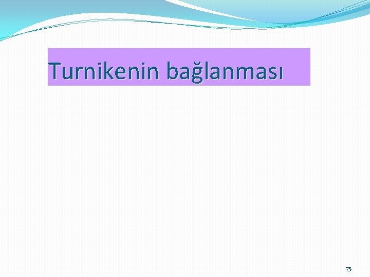 Turnikenin bağlanması 75 