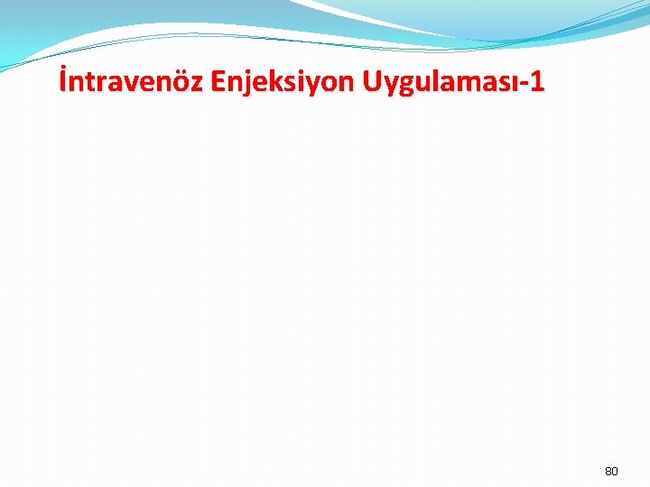 İntravenöz Enjeksiyon Uygulaması-1 80 