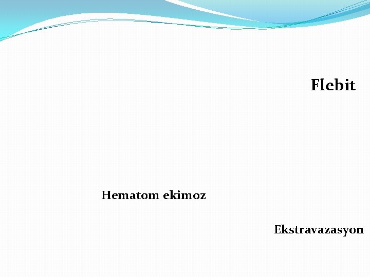 Flebit Hematom ekimoz Ekstravazasyon 