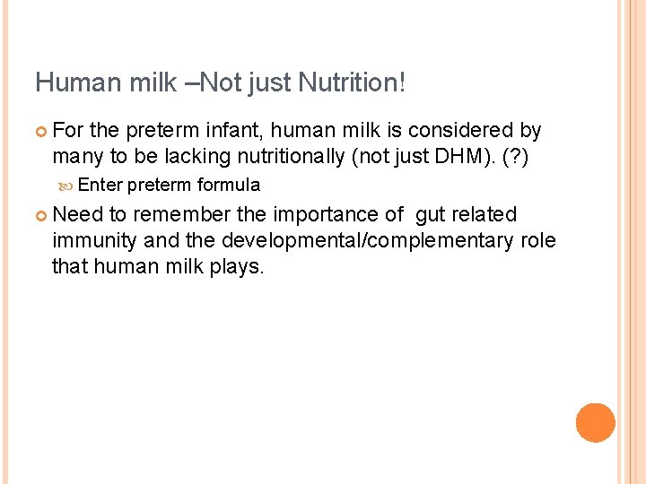 Human milk –Not just Nutrition! ¢ For the preterm infant, human milk is considered