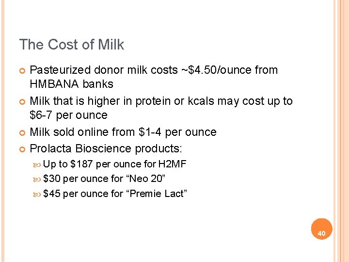 The Cost of Milk Pasteurized donor milk costs ~$4. 50/ounce from HMBANA banks ¢