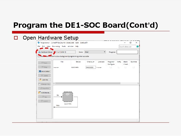 Program the DE 1 -SOC Board(Cont’d) o Open Hardware Setup Program the DE 1 -SOC Board(Cont’d) o Open Hardware Setup