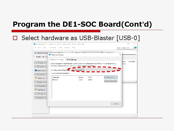 Program the DE 1 -SOC Board(Cont’d) o Select hardware as USB-Blaster [USB-0] 