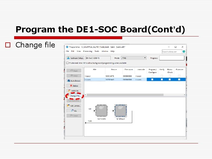 Program the DE 1 -SOC Board(Cont’d) o Change file Program the DE 1 -SOC Board(Cont’d) o Change file