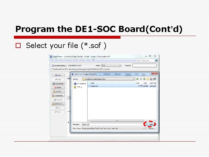 Program the DE 1 -SOC Board(Cont’d) o Select your file (*. sof ) Program the DE 1 -SOC Board(Cont’d) o Select your file (*. sof )