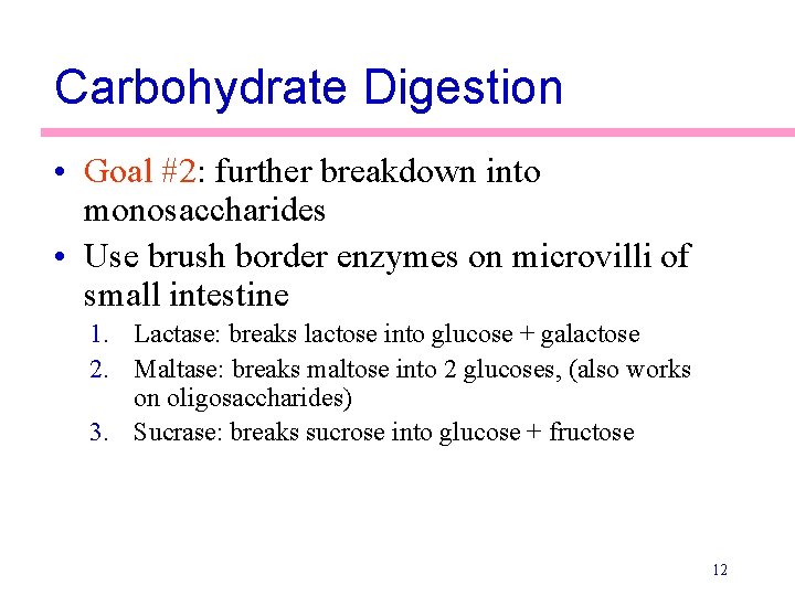 Carbohydrate Digestion • Goal #2: further breakdown into monosaccharides • Use brush border enzymes