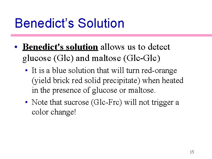 Benedict’s Solution • Benedict's solution allows us to detect glucose (Glc) and maltose (Glc-Glc)