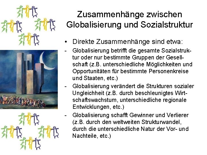Zusammenhänge zwischen Globalisierung und Sozialstruktur • Direkte Zusammenhänge sind etwa: - Globalisierung betrifft die