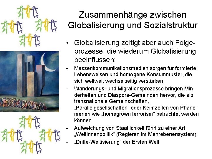 Zusammenhänge zwischen Globalisierung und Sozialstruktur • Globalisierung zeitigt aber auch Folgeprozesse, die wiederum Globalisierung