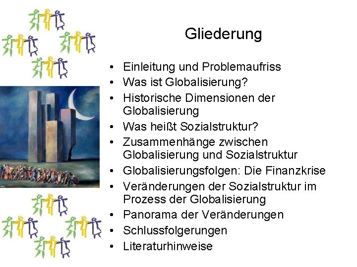 Gliederung • Einleitung und Problemaufriss • Was ist Globalisierung? • Historische Dimensionen der Globalisierung