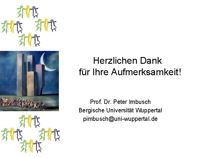 Herzlichen Dank für Ihre Aufmerksamkeit! Prof. Dr. Peter Imbusch Bergische Universität Wuppertal pimbusch@uni-wuppertal. de