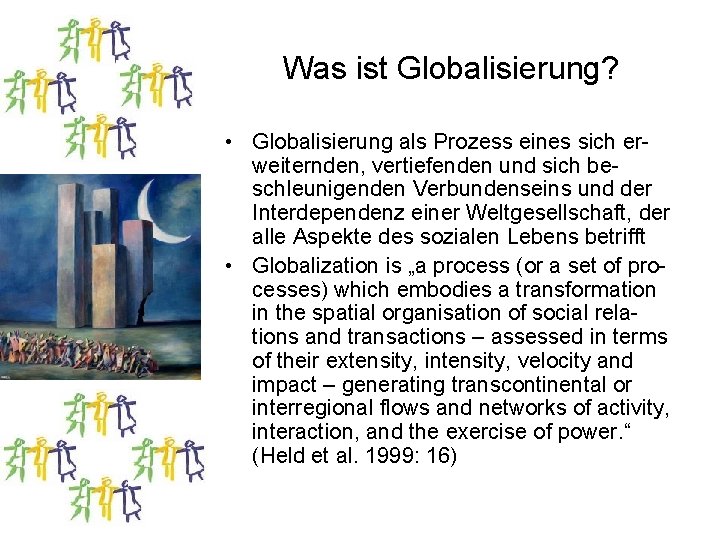 Was ist Globalisierung? • Globalisierung als Prozess eines sich erweiternden, vertiefenden und sich beschleunigenden