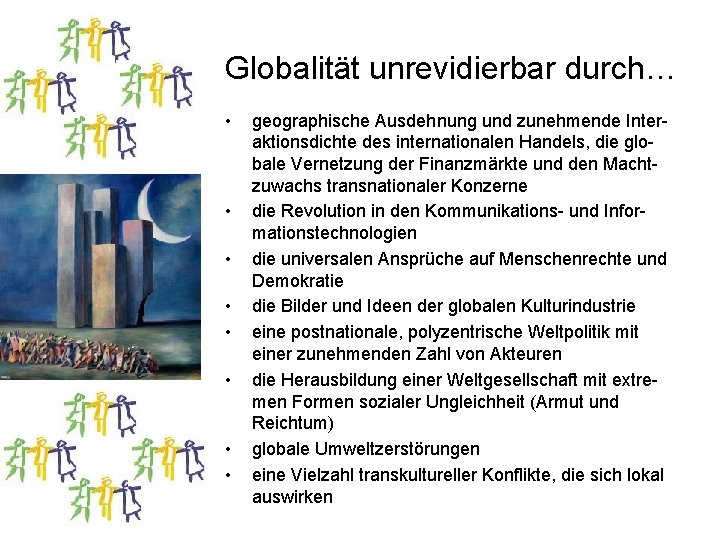 Globalität unrevidierbar durch… • • geographische Ausdehnung und zunehmende Interaktionsdichte des internationalen Handels, die