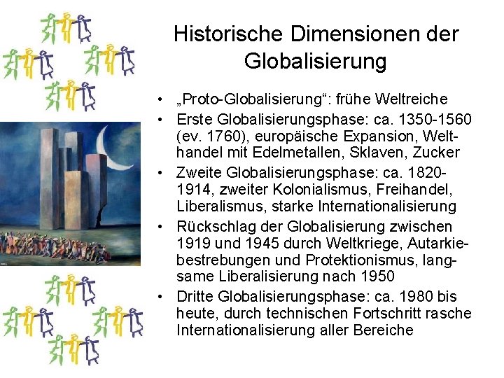 Historische Dimensionen der Globalisierung • „Proto-Globalisierung“: frühe Weltreiche • Erste Globalisierungsphase: ca. 1350 -1560