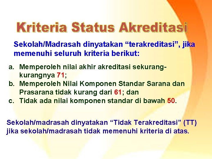 Sekolah/Madrasah dinyatakan “terakreditasi”, jika memenuhi seluruh kriteria berikut: a. Memperoleh nilai akhir akreditasi sekurangnya