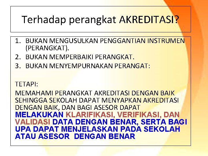 Terhadap perangkat AKREDITASI? 1. BUKAN MENGUSULKAN PENGGANTIAN INSTRUMEN (PERANGKAT). 2. BUKAN MEMPERBAIKI PERANGKAT. 3.