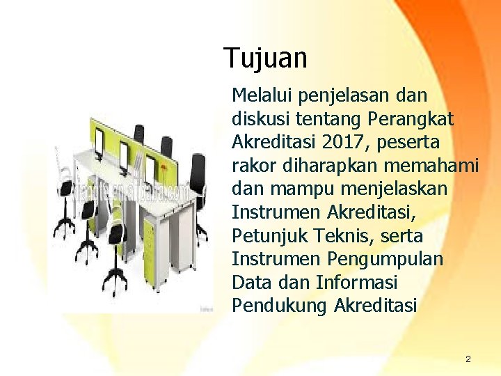 Tujuan Melalui penjelasan diskusi tentang Perangkat Akreditasi 2017, peserta rakor diharapkan memahami dan mampu