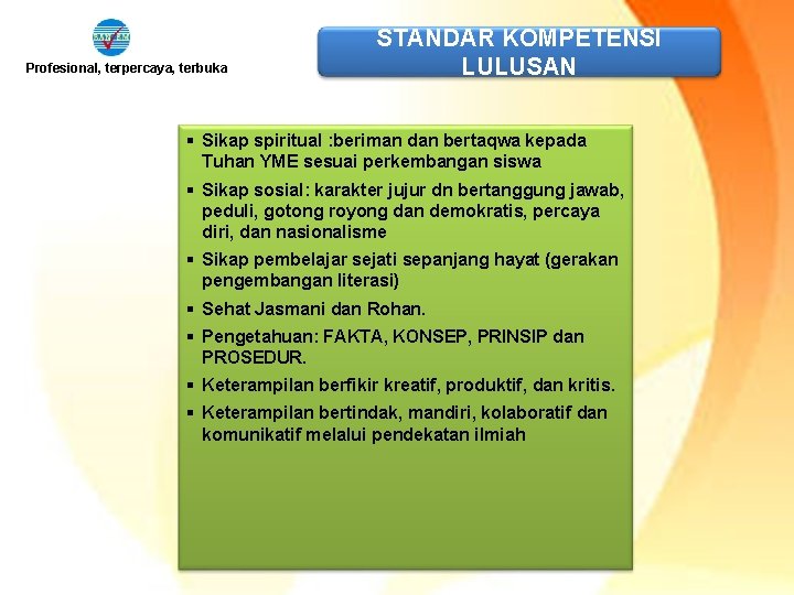 Profesional, terpercaya, terbuka STANDAR KOMPETENSI LULUSAN § Sikap spiritual : beriman dan bertaqwa kepada