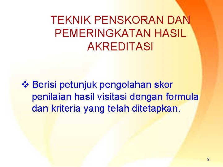 TEKNIK PENSKORAN DAN PEMERINGKATAN HASIL AKREDITASI v Berisi petunjuk pengolahan skor penilaian hasil visitasi