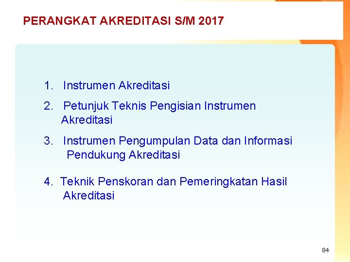 PERANGKAT AKREDITASI S/M 2017 1. Instrumen Akreditasi 2. Petunjuk Teknis Pengisian Instrumen Akreditasi 3.