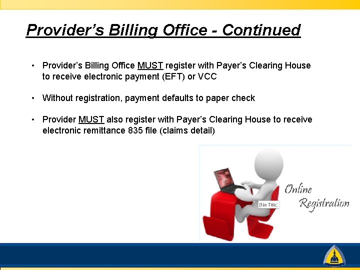 Provider’s Billing Office - Continued • Provider’s Billing Office MUST register with Payer’s Clearing