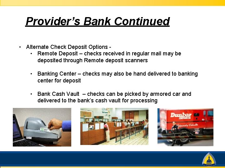 Provider’s Bank Continued • Alternate Check Deposit Options • Remote Deposit – checks received