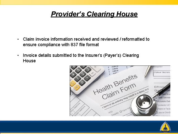 Provider’s Clearing House • Claim invoice information received and reviewed / reformatted to ensure