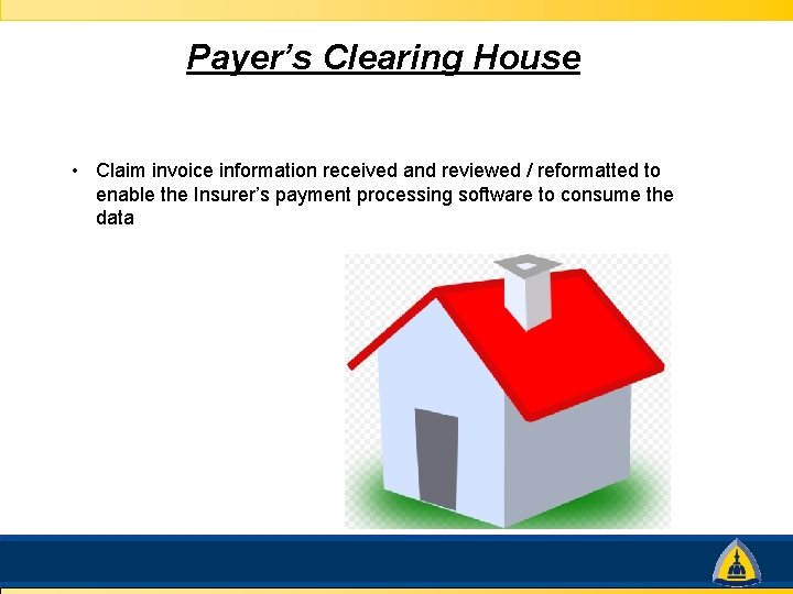 Payer’s Clearing House • Claim invoice information received and reviewed / reformatted to enable