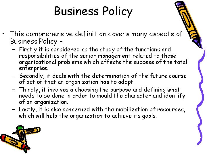 Business Policy • This comprehensive definition covers many aspects of Business Policy – –