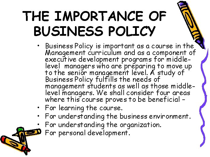 THE IMPORTANCE OF BUSINESS POLICY • Business Policy is important as a course in