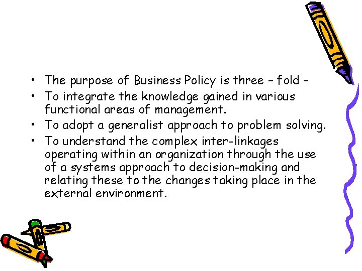  • The purpose of Business Policy is three – fold – • To