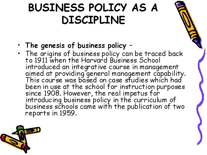 BUSINESS POLICY AS A DISCIPLINE • The genesis of business policy – • The