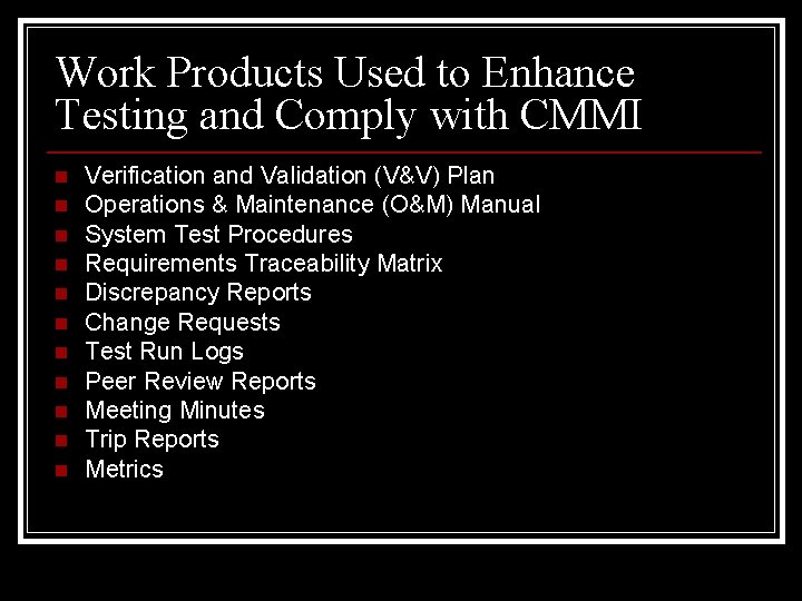 Work Products Used to Enhance Testing and Comply with CMMI n n n Verification