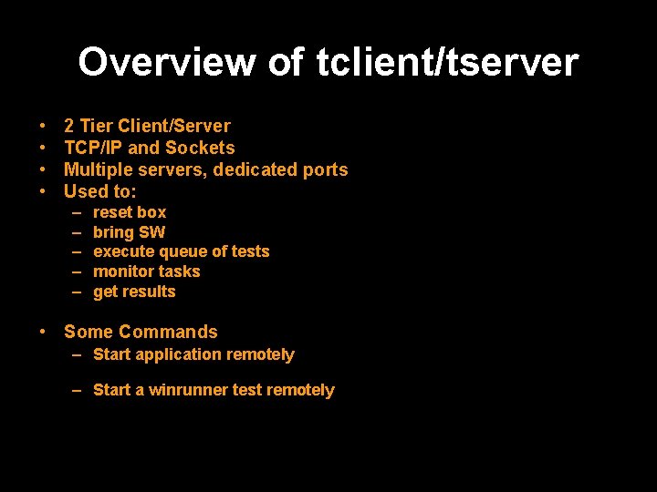 Overview of tclient/tserver • • 2 Tier Client/Server TCP/IP and Sockets Multiple servers, dedicated