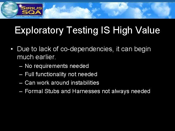 Exploratory Testing IS High Value • Due to lack of co-dependencies, it can begin