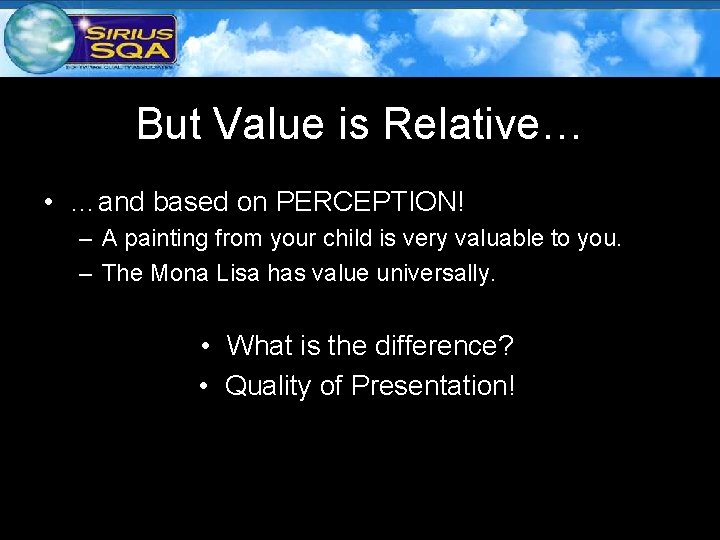 But Value is Relative… • …and based on PERCEPTION! – A painting from your