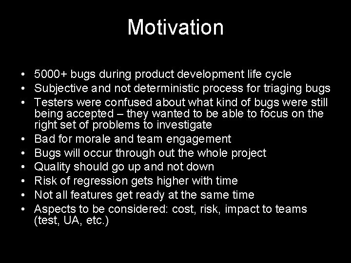 Motivation • 5000+ bugs during product development life cycle • Subjective and not deterministic