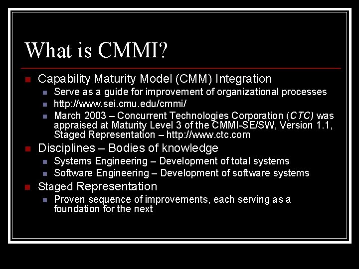 What is CMMI? n Capability Maturity Model (CMM) Integration n n Disciplines – Bodies