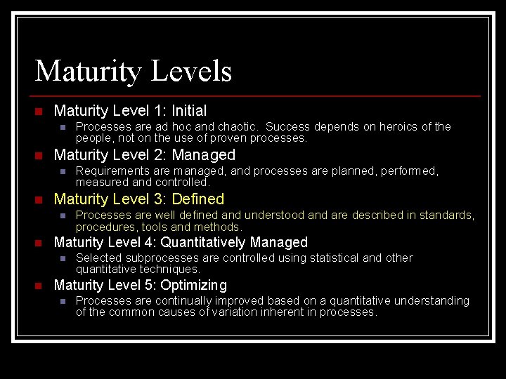 Maturity Levels n Maturity Level 1: Initial n n Maturity Level 2: Managed n