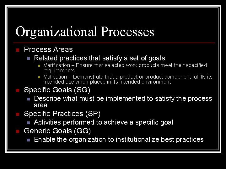 Organizational Processes n Process Areas n Related practices that satisfy a set of goals