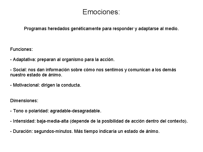 Emociones: Programas heredados genéticamente para responder y adaptarse al medio. Funciones: - Adaptativa: preparan