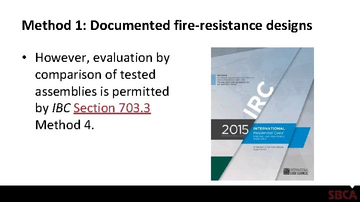 Method 1: Documented fire-resistance designs • However, evaluation by comparison of tested assemblies is