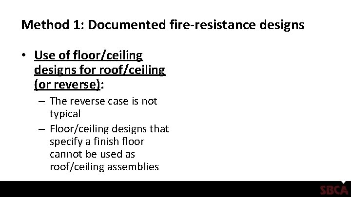 Method 1: Documented fire-resistance designs • Use of floor/ceiling designs for roof/ceiling (or reverse):