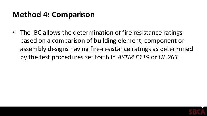 Method 4: Comparison • The IBC allows the determination of fire resistance ratings based