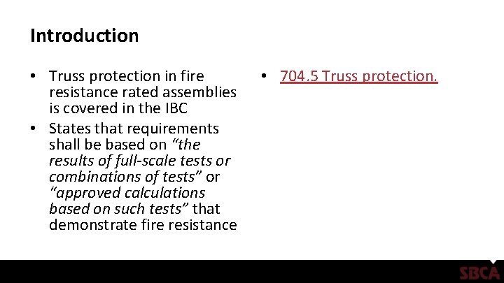 Introduction • Truss protection in fire resistance rated assemblies is covered in the IBC