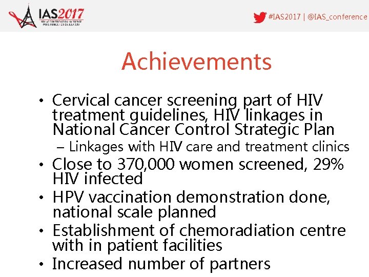 #IAS 2017 | @IAS_conference Achievements • Cervical cancer screening part of HIV treatment guidelines,