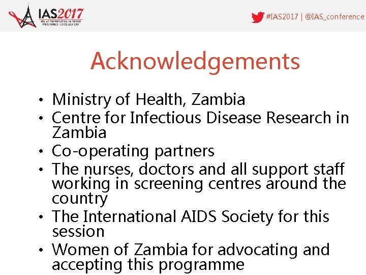 #IAS 2017 | @IAS_conference Acknowledgements • Ministry of Health, Zambia • Centre for Infectious