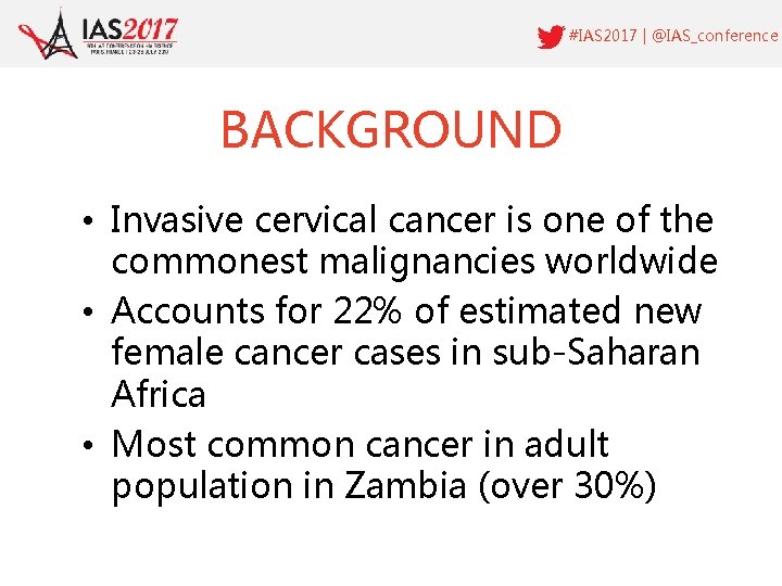 #IAS 2017 | @IAS_conference BACKGROUND • Invasive cervical cancer is one of the commonest