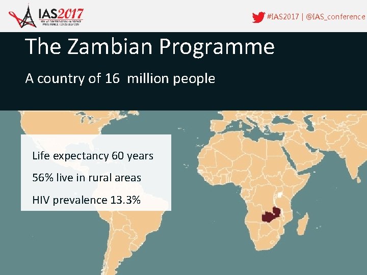 #IAS 2017 | @IAS_conference The Zambian Programme A country of 16 million people Life