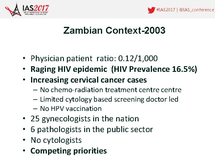 #IAS 2017 | @IAS_conference Zambian Context-2003 • Physician patient ratio: 0. 12/1, 000 •